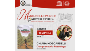 Sabato 18 aprile 2026 ore 17, Villa La Magia: “La Magia delle Parole. Misteri in Villa” – Chiara Moscardelli “Comprensorio Rossolago”